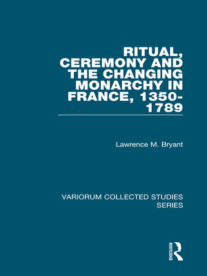cover image of Ritual, Ceremony and the Changing Monarchy in France, 1350-1789
